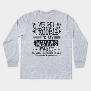 If We Get In Trouble It's My Mamaw's Fault Kids Long Sleeve T-Shirt